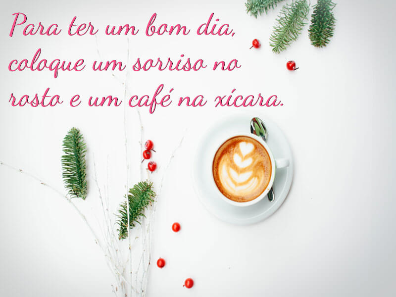 Para ter um bom dia, coloque um sorriso no rosto e um café na xícara. - Mais Mensagens Para ter um bom dia, coloque um sorriso no rosto e um café na xícara. - Mais Mensagens