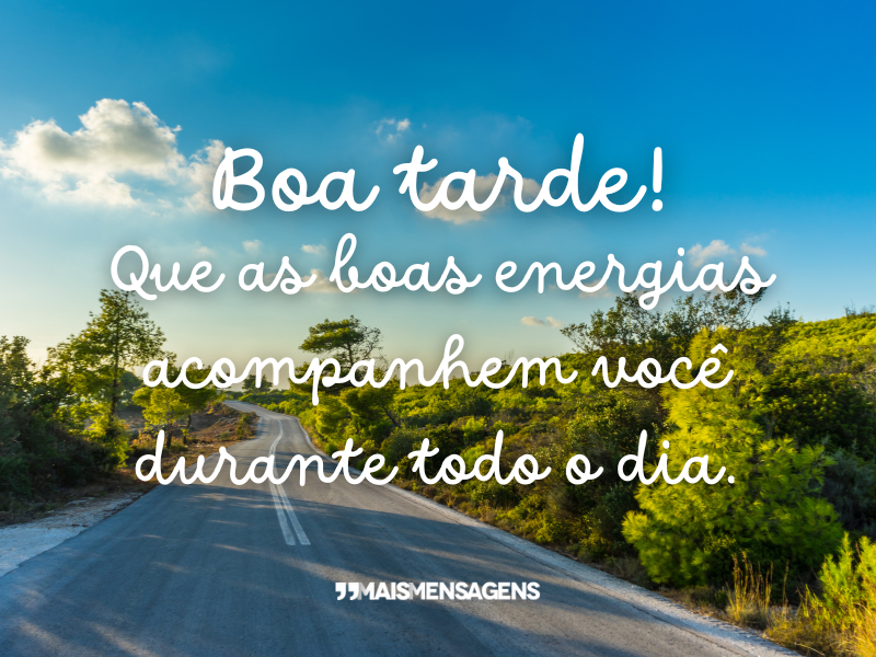 Boa tarde! Que as boas energias acompanhem você durante todo o dia.