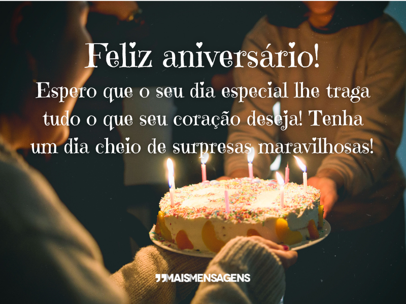 Espero que o seu dia especial lhe traga tudo o que seu coração deseja! Tenha um dia cheio de surpresas maravilhosas!