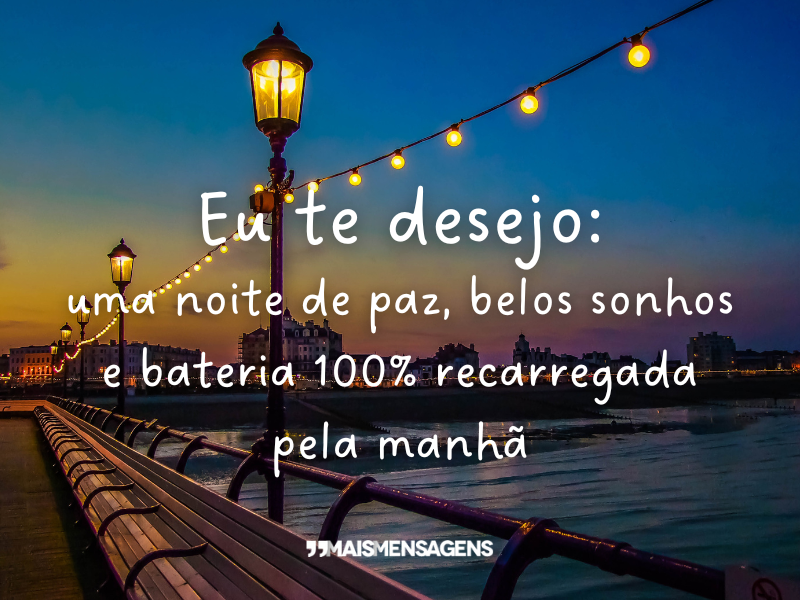 Eu te desejo: uma noite de paz, belos sonhos e bateria 100% recarregada pela manhã