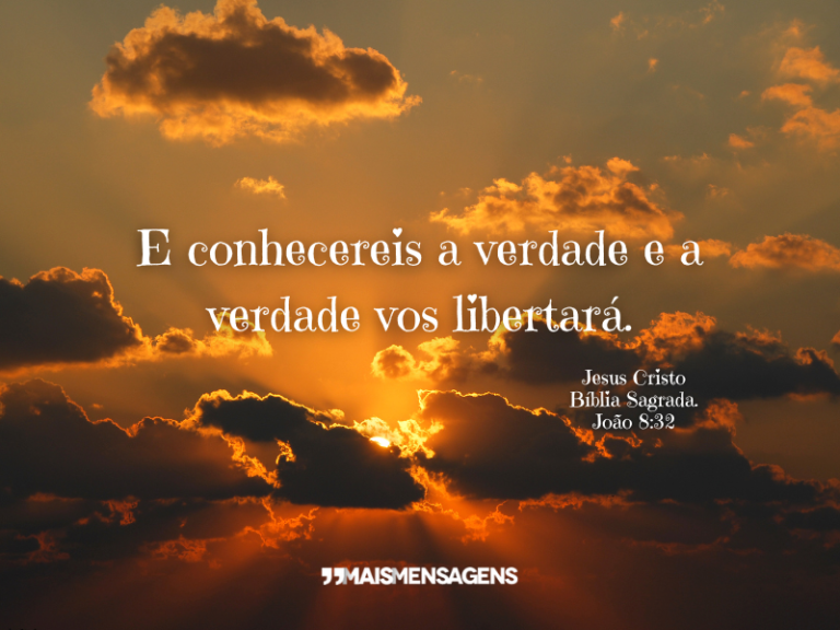 E conhecereis a verdade e a verdade... - Mais Mensagens