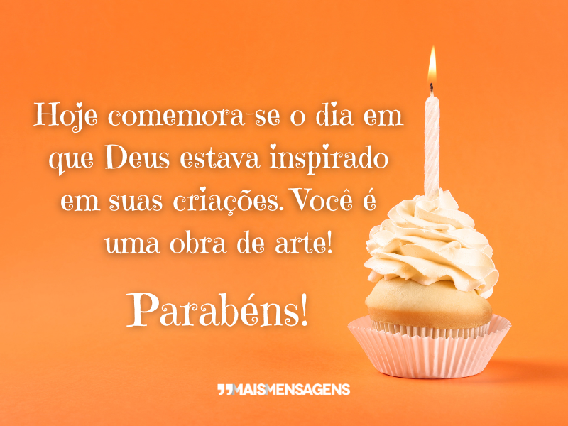 Hoje comemora-se o dia em que Deus estava inspirado em suas criações. Você é uma obra de arte! Parabéns!