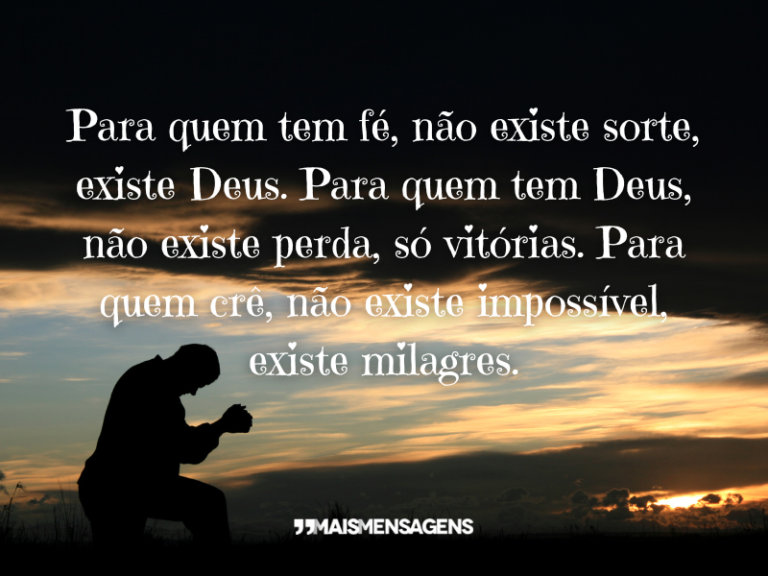 Para quem tem fé, não existe sorte... - Mais Mensagens