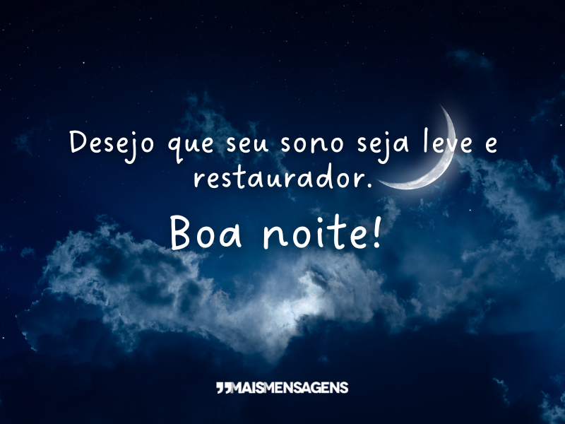 Desejo que seu sono seja leve e restaurador. Boa noite!