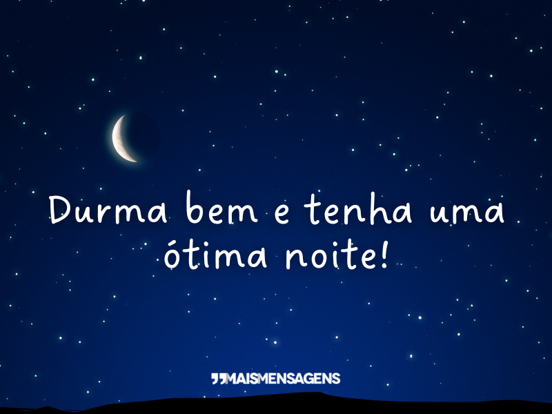 Durma bem e tenha uma ótima noite!