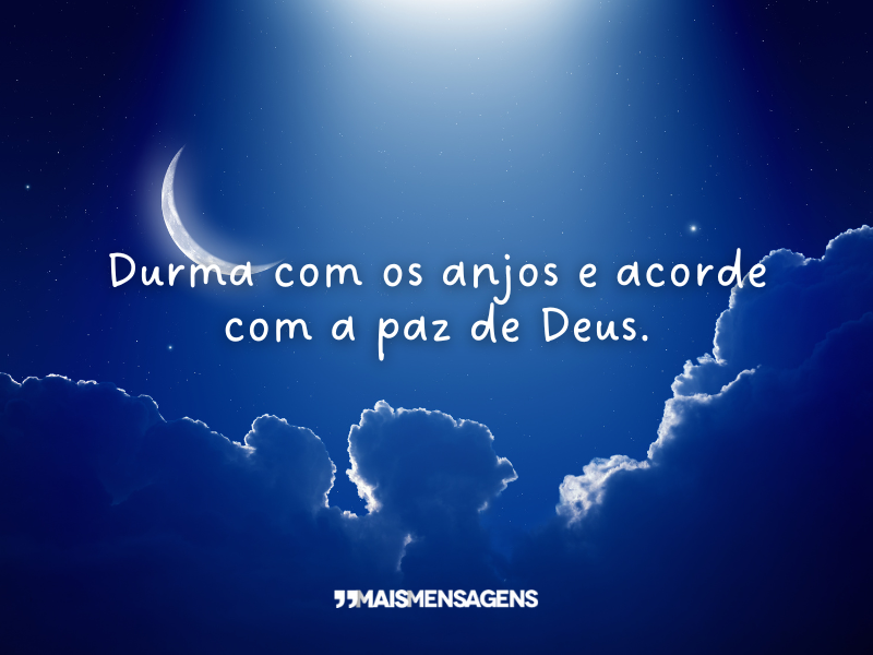 Durma com os anjos e acorde com a paz de Deus.