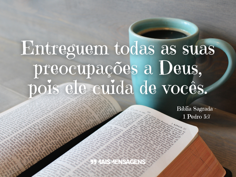 Entreguem todas as suas preocupações a Deus, pois ele cuida de vocês. Bíblia Sagrada - 1 Pedro 5:7