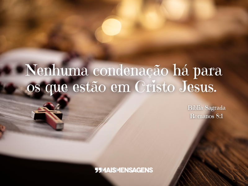 Nenhuma condenação há para os que estão em Cristo Jesus. Bíblia Sagrada Romanos 8:1