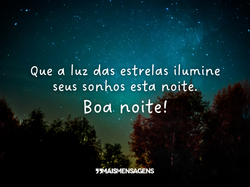 Que a luz das estrelas ilumine seus sonhos esta noite. Boa noite!