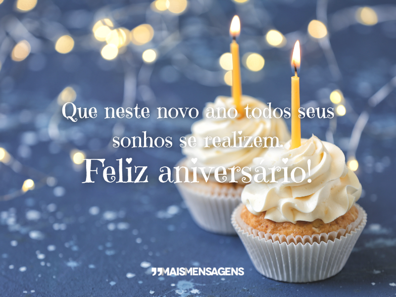 Que neste novo ano todos seus sonhos se realizem. Feliz aniversário!