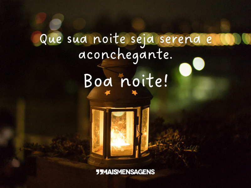 Que sua noite seja serena e aconchegante. Boa noite!