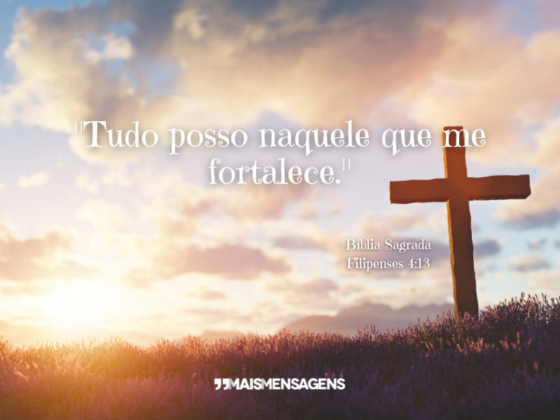 "Tudo posso naquele que me fortalece." — Filipenses 4:13