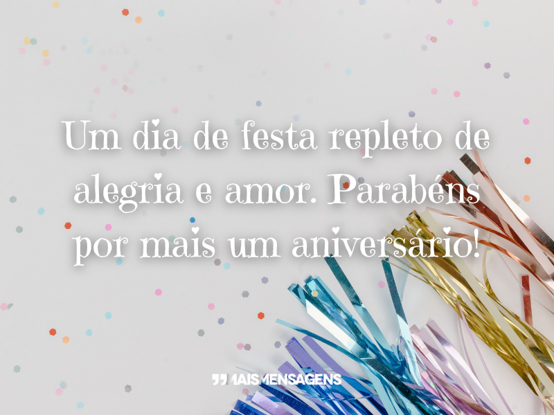 Um dia de festa repleto de alegria e amor. Parabéns por mais um aniversário!