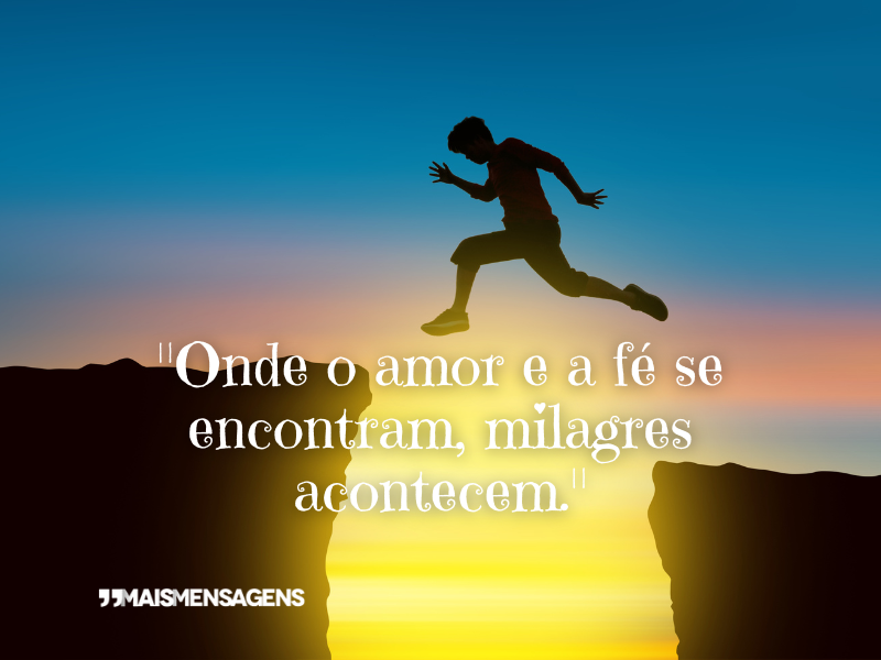 "Onde o amor e a fé se encontram, milagres acontecem."