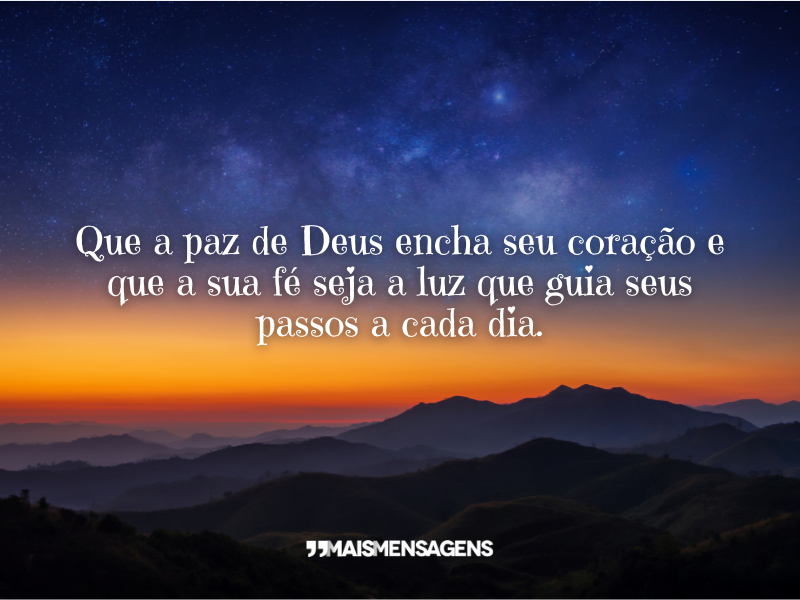 Que a paz de Deus encha seu coração e que a sua fé seja a luz que guia seus passos a cada dia.