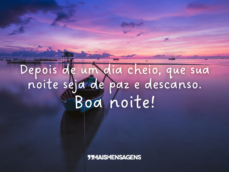 Depois de um dia cheio, que sua noite seja de paz e descanso. Boa noite!