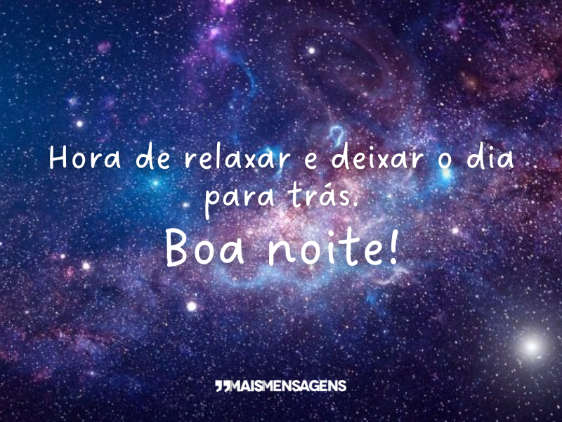 Hora de relaxar e deixar o dia para trás. Boa noite!