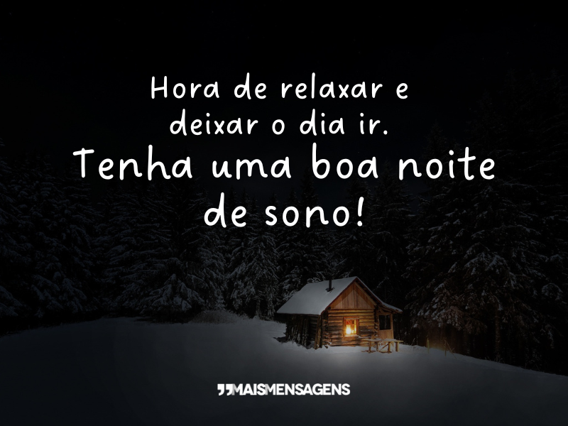 Hora de relaxar e deixar o dia ir. Tenha uma boa noite de sono!