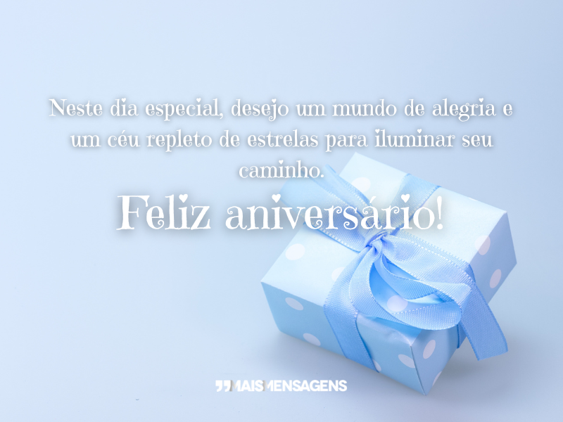 Neste dia especial, desejo um mundo de alegria e um céu repleto de estrelas para iluminar seu caminho. Feliz aniversário!