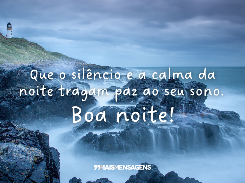 Que o silêncio e a calma da noite tragam paz ao seu sono. Boa noite!