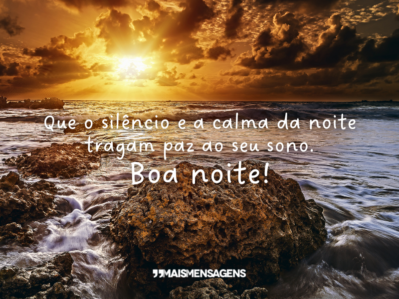 Que o silêncio e a calma da noite tragam paz ao seu sono. Boa noite!