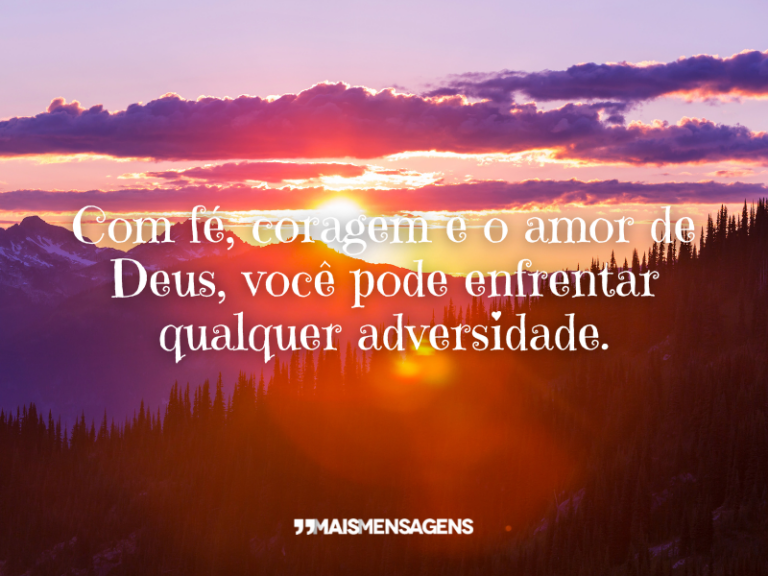 Com fé, coragem e o... - Mais Mensagens