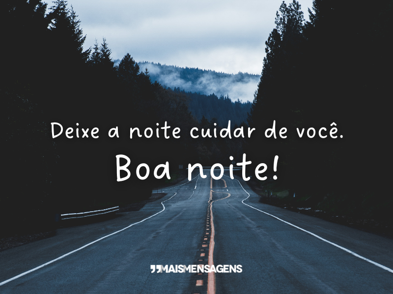 Deixe a noite cuidar de você. Boa noite!