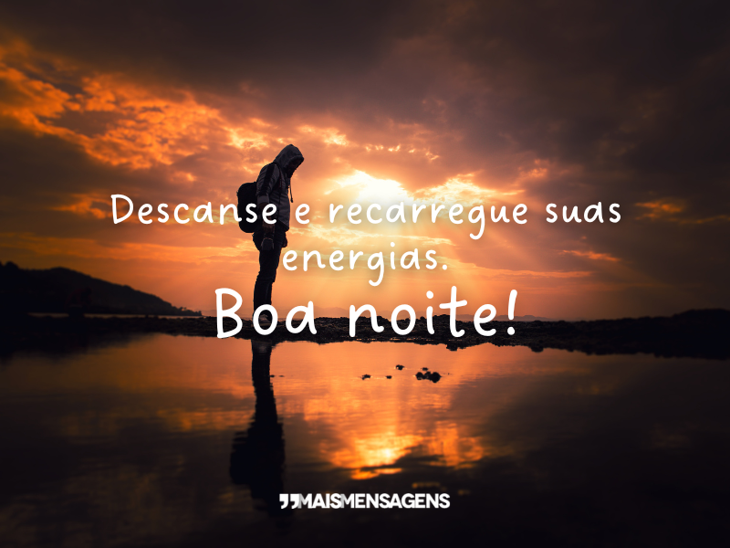 Descanse e recarregue suas energias. Boa noite!