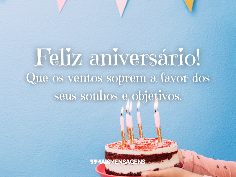 Feliz aniversário! Que os ventos soprem a favor dos seus sonhos e objetivos.