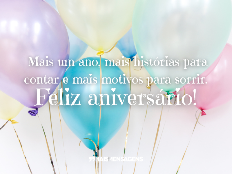 Mais um ano, mais histórias para contar e mais motivos para sorrir. Feliz aniversário!