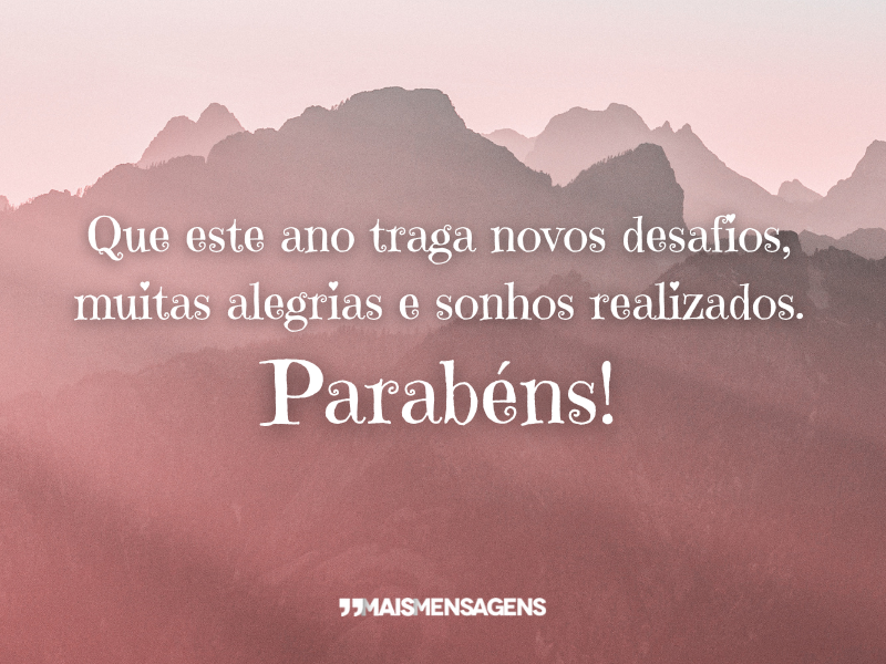 Que este ano traga novos desafios, muitas alegrias e sonhos realizados. Parabéns!