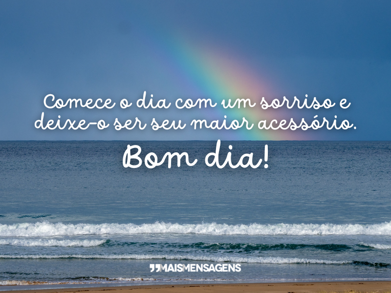 Comece o dia com um sorriso e deixe-o ser seu maior acessório. Bom dia!